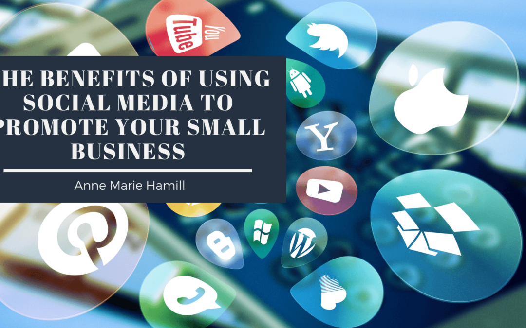 The Benefits of Using Social Media to Promote Your Small Business