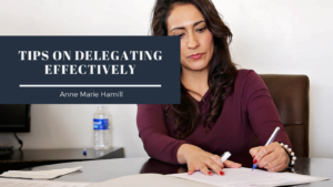 Tips On Delegating Effectively Anne Marie Hamill